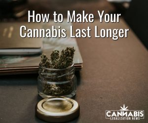 How to Make Your Cannabis Last Longer