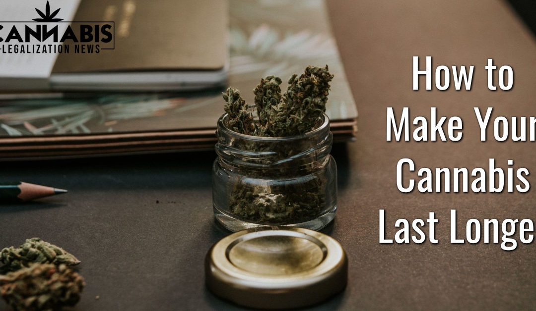 How to Make Your Cannabis Last Longer