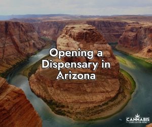 How to Open a Cannabis Dispensary in Arizona