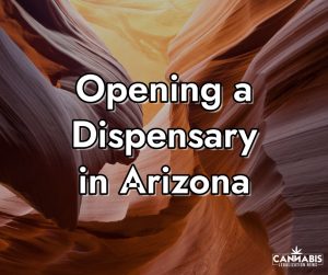 How to Open a Cannabis Dispensary in Arizona