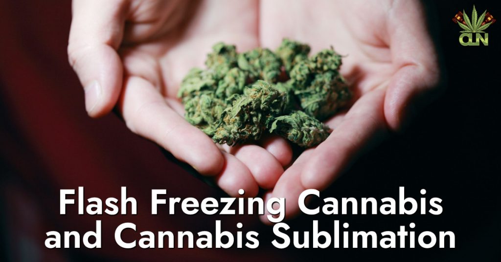 Flash Freezing Cannabis and Cannabis Sublimation